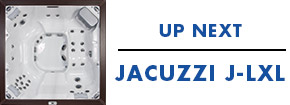 Up Next, Jacuzzi J-LXL