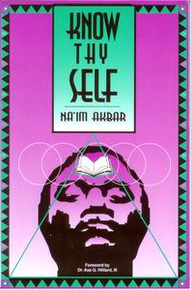 KNOW THYSELF, by Na'im Akbar, Forward by Dr. Asa G. Hilliard, III