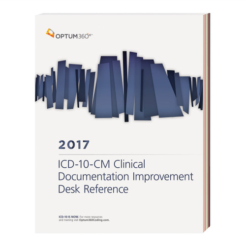 Clinical Documentation Improvement Desk Reference for ICD10CM and Procedure Coding 2017