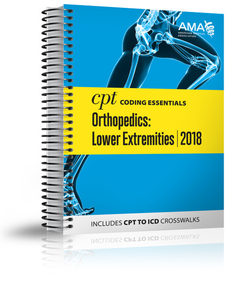 CPT® Coding Essentials for Orthopedics Lower Extremities 2018
