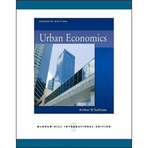 Urban Economics (7th Edition) Sullivan IE