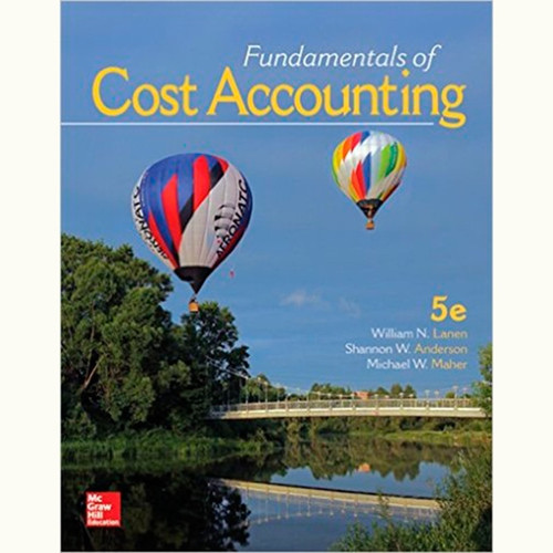 Fundamentals of Cost Accounting (5th Edition) William Lanen and Shannon Anderson