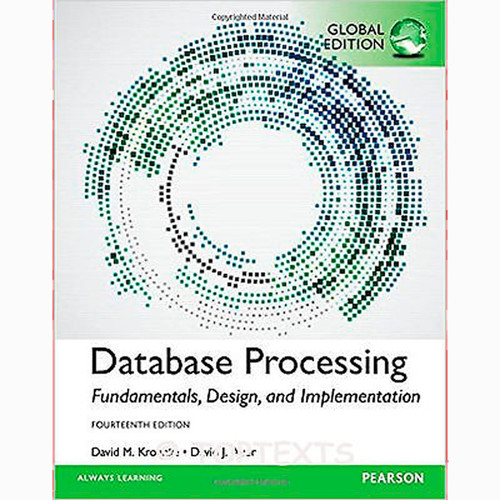 Database Processing: Fundamentals, Design, and Implementation (14th Edition) David M. Kroenke and David J. Auer IE