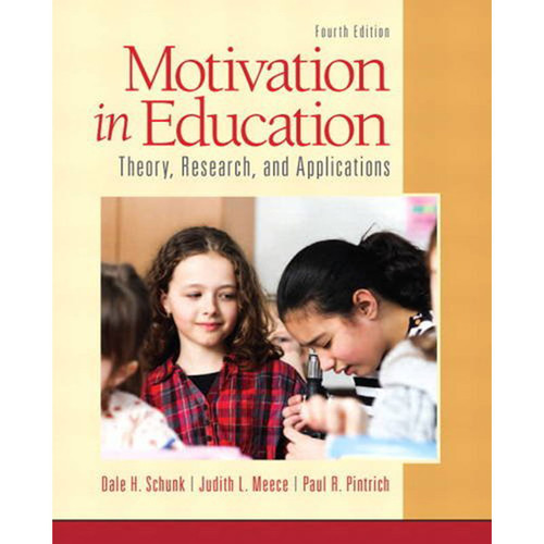 Motivation in Education: Theory, Research, and Applications (4th Edition) Schunk