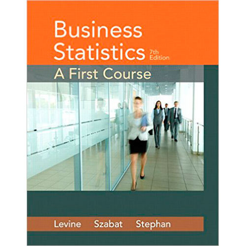 Business Statistics: A First Course (7th Edition) Levine