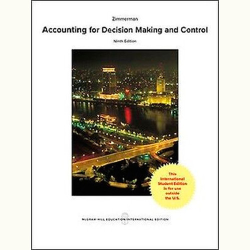 Accounting for Decision Making and Control (9th Edition) Jerold Zimmerman IE