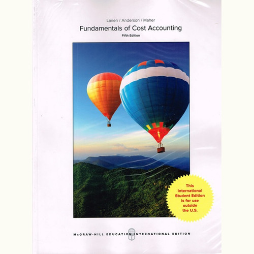 Fundamentals of Cost Accounting (5th Edition) William Lanen and Shannon Anderson IE