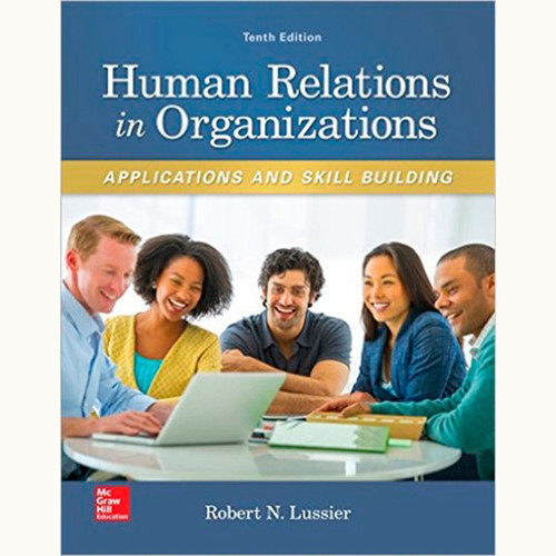 Human Relations in Organizations: Applications and Skill Building (10th Edition) Robert Lussier