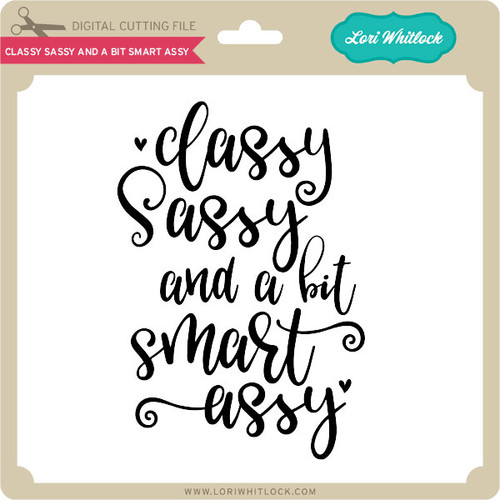 Classy Sassy And A Bit Smart Assy Lori Whitlock S Svg Shop