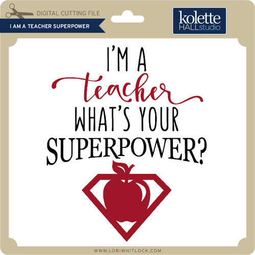 I Am a Teacher Superpower - Lori Whitlock's SVG Shop