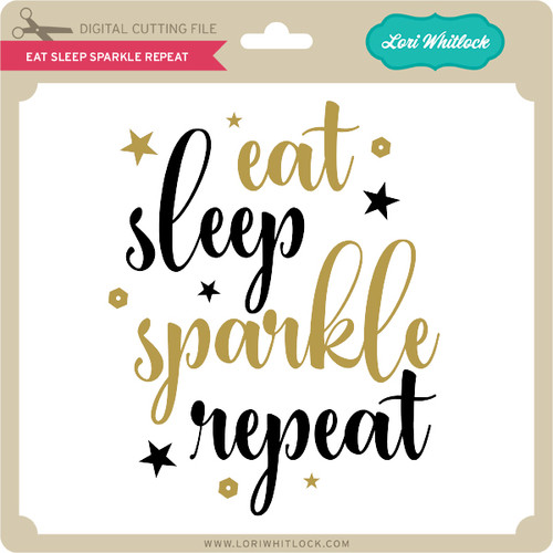 Download Eat Sleep Sparkle Repeat - Lori Whitlock's SVG Shop