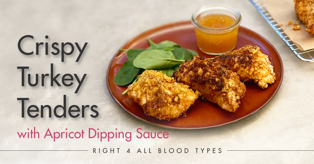 Crispy Turkey Tenders 
with Apricot Dipping Sauce-Right 4 All Blood Types
