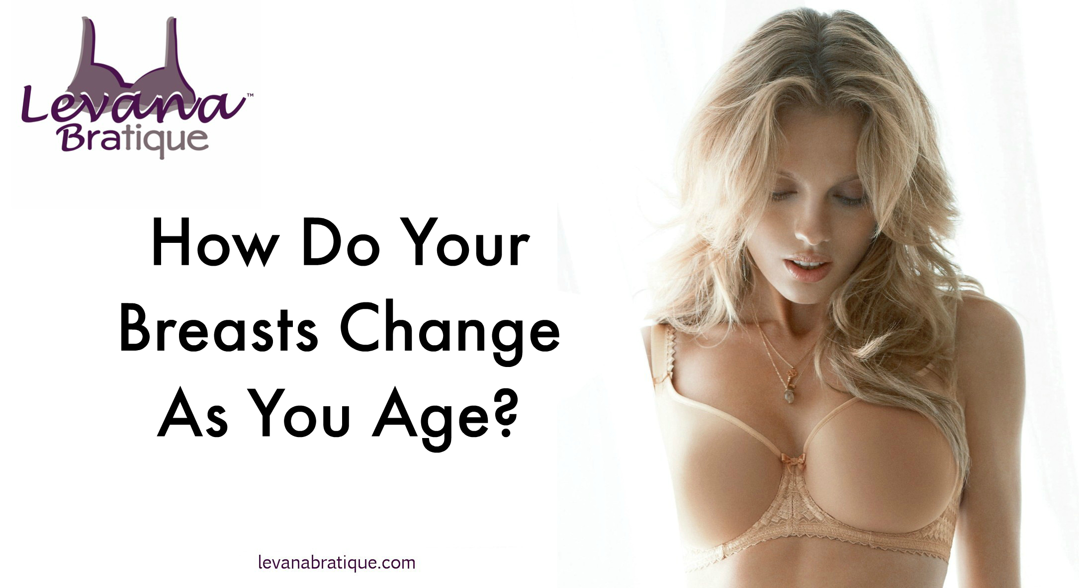 How Do Your Breasts Change with Age? - Levana Bratique