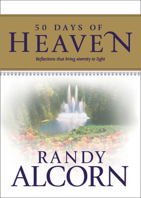 50 Days of Heaven: Reflections That Bring Eternity to Light 50 Days of Heaven: Reflections That Bring Eternity to Light