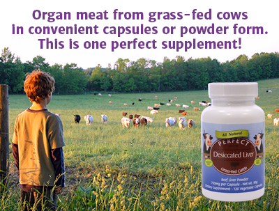 Try Grass-Fed Perfect Desiccated Liver Powder or Capsules Picture of a boy looking at a field of cows grazing with the words "Organ meat from grass-fed cows in convenient capsule and powder form. This is one perfect supplement!" written on the picture at the top.