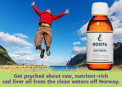 Get Raw, Nutrient Dense Rosita Cod Liver Oil from Norway Man jumping for joy off the coast of Norway with a bottle of Rosita Extra Virgin Cod Liver Oil and the words "Get psyched about raw, nutrient-rich cod liver oil from the clean waters off Norway."