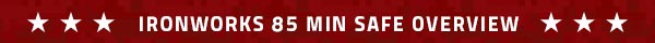 Rhino Ironworks 85 minute Safe Overview Rhino Ironworks 85 minute Safe Overview