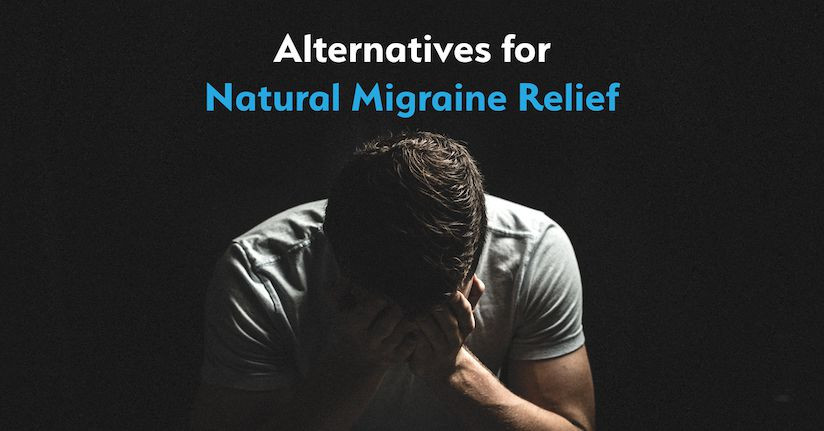 7 Alternatives for Natural Migraine Relief and Prevention 7 Alternatives for Natural Migraine Relief and Prevention