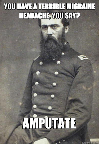 Migraine Meme, Amputate