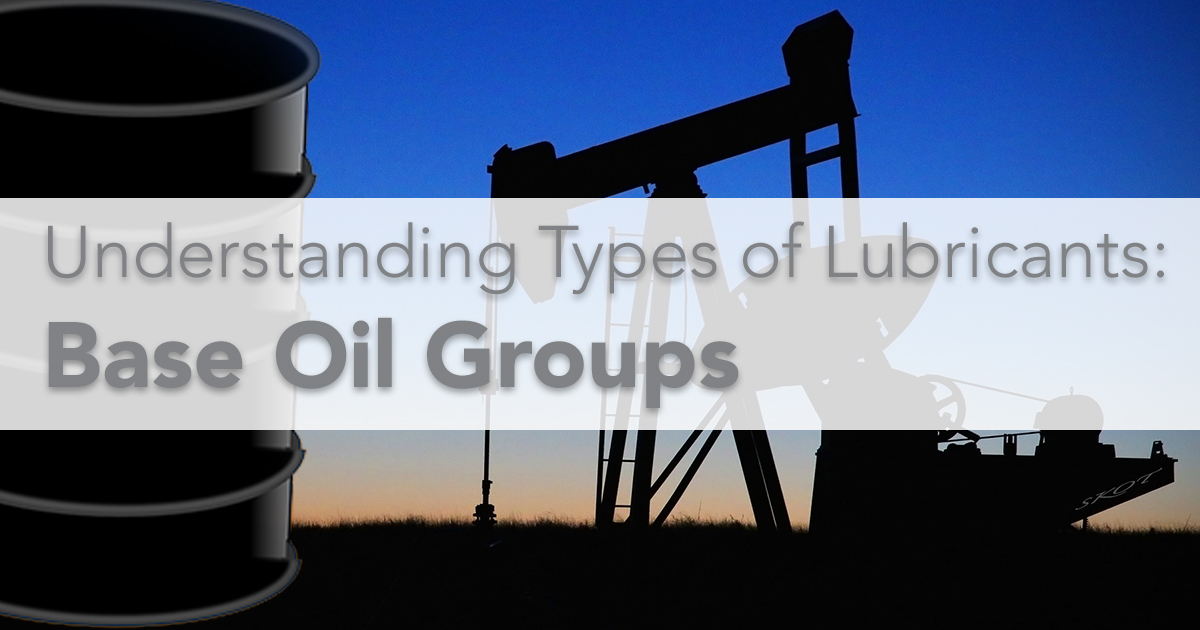 Understanding Types of Lubricants Base Oil Groups Petroleum Service