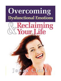 Overcoming Dysfunctional Emotions & Reclaiming Your Life 