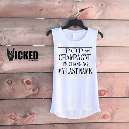 Pop the Champagne, I'm Changing my last name - Muscle Tank