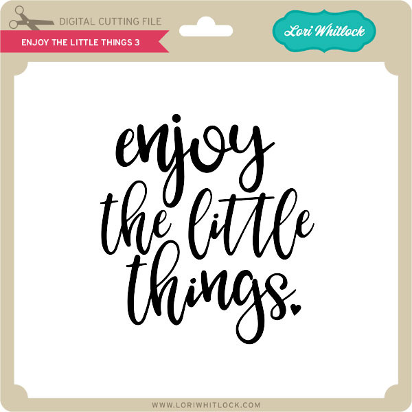 Enjoy the Little Things 3 - Lori Whitlock's SVG Shop
