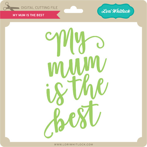 my mum is the best lori whitlock s svg shop
